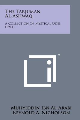 The Tarjuman Al-Ashwaq: A Collection of Mystical Odes (1911) - Al-Arabi, Muhyiddin Ibn, and Nicholson, Reynold a (Editor)