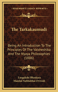 The Tarkakaumudi: Being an Introduction to the Principles of the Vaisheshika and the Nyaya Philosophies (1886)