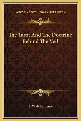 The Tarot and the Doctrine Behind the Veil - de Laurence, L W