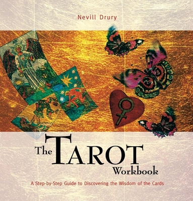 The Tarot Workbook: A Step-By-Step Guide to Discovering the Wisdom of the Cards - Drury, Nevill