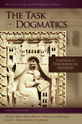 The Task of Dogmatics: Explorations in Theological Method - Crisp, Oliver D (Editor), and Sanders, Fred (Editor), and Zondervan