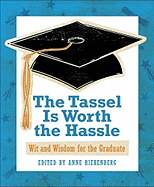 The Tassel Is Worth the Hassle: Wit and Wisdom for the Graduate - Riekenberg, Anne (Editor)