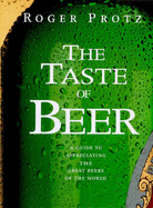 The Taste of Beer: A Guide to Appreciating the Great Beers of the World
