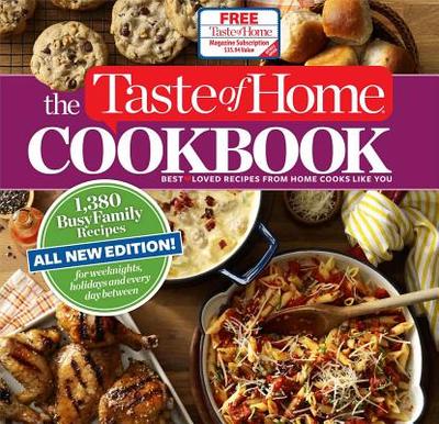 The Taste of Home Cookbook: 1,380 Busy Family Recipes for Weeknights, Holidays and Every Day Between - Editors of Taste of Home