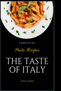The Taste of Italy: Top Pasta Recipes - A Tribute to Italy