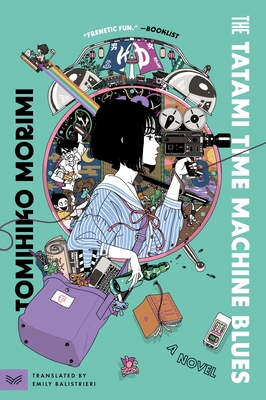 The Tatami Time Machine Blues - Morimi, Tomihiko, and Balistrieri, Emily (Translated by)