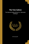 The Tate Gallery: The National Gallery British Art: Illustrated Catalogue