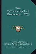 The Tatler And The Guardian (1876)