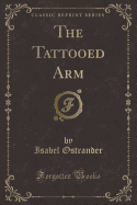 The Tattooed Arm (Classic Reprint)