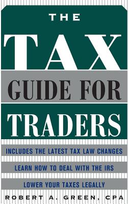 The Tax Guide for Traders - Green, Robert a