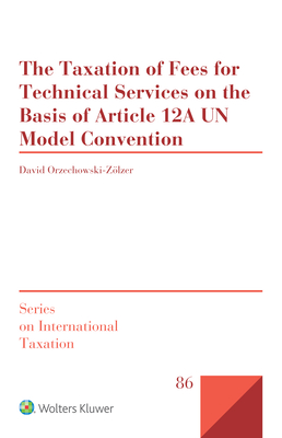 The Taxation of Fees for Technical Services on the Basis of Article 12A UN Model Convention - Orzechowski-Zlzer, David