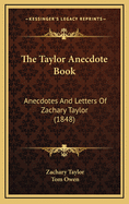 The Taylor Anecdote Book: Anecdotes and Letters of Zachary Taylor (1848)