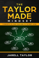 The Taylor Made Mindset: 7 Concepts To Take Your Mind To The Next Level