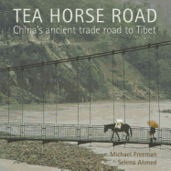 The Tea Horse Road Chinas Ancient Trade Road to Tibet