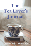 The Tea Lover's Journal: Quotes with Your Cup