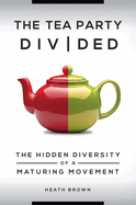 The Tea Party Divided: The Hidden Diversity of a Maturing Movement