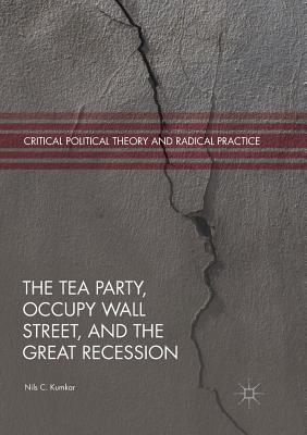 The Tea Party, Occupy Wall Street, and the Great Recession - Kumkar, Nils C