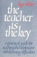 The Teacher is the Key - Weber, Kenneth J.