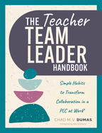 The Teacher Team Leader Handbook: Simple Habits to Transform Collaboration in a PLC at Work