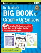 The Teacher's Big Book of Graphic Organizers, Grades 5-12: 100 Reproducible Organizers That Help Kids with Reading, Writing, and the Content Areas