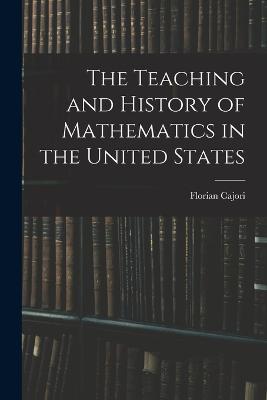 The Teaching and History of Mathematics in the United States - Cajori