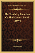 The Teaching Function Of The Modern Pulpit (1897)