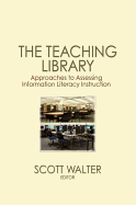 The Teaching Library: Approaches to Assessing Information Literacy Instruction