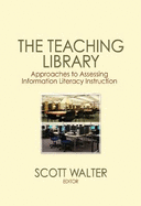 The Teaching Library: Approaches to Assessing Information Literacy Instruction