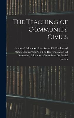 The Teaching of Community Civics - National Education Association of the (Creator)