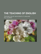 The Teaching of English: Teaching the Art and Science of Language - Klapper, Paul