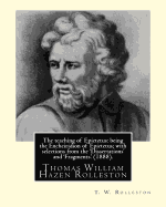 The Teaching of Epictetus: Being the Encheiridion of Epictetus; With Selections from the 'Dissertations' and 'Fragments.' (1888). By: T. W. Rolleston: Translated from the Greek, with Introduction and Notes By; Thomas William Hazen Rolleston (1857-1920).