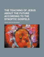 The teaching of Jesus about the future according to the synoptic gospels