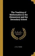The Teaching of Mathematics in the Elementary and the Secondary School