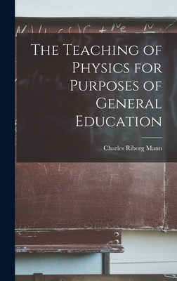 The Teaching of Physics for Purposes of General Education - Mann, Charles Riborg