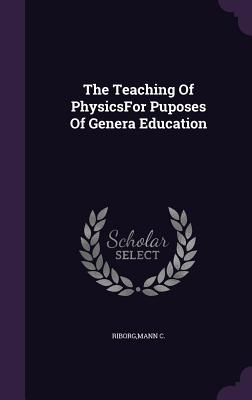 The Teaching Of PhysicsFor Puposes Of Genera Education - Riborg, Mann C