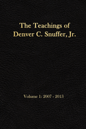 The Teachings of Denver C. Snuffer, Jr. Volume 1: 2007-2013: Reader's Edition 6 X 9 in