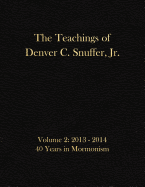 The Teachings of Denver C. Snuffer, Jr. Volume 2: 40 Years in Mormonism 2013-2014: Archives Edition 8.5 X 11 in