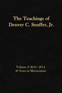 The Teachings of Denver C. Snuffer Jr. Volume 2: 40 Years in Mormonism 2013-2014: Reader's Edition 6 X 9 in