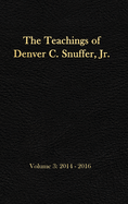 The Teachings of Denver C. Snuffer, Jr. Volume 3: 2014-2016: Reader's Edition Hardback, 6 x 9 in.