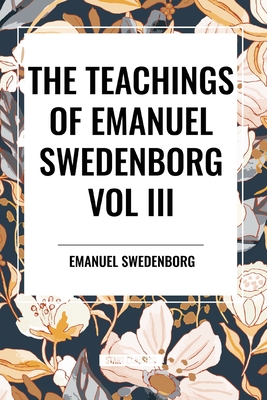 The Teachings of Emanuel Swedenborg: Vol III Last Judgment - Swedenborg, Emanuel, and Whitehead, John