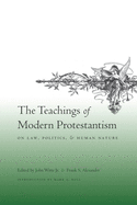 The Teachings of Modern Protestantism: On Law Politics and Human Nature