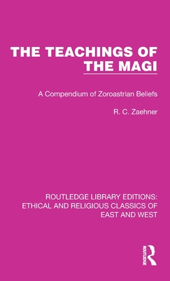 The Teachings of the Magi: A Compendium of Zoroastrian Beliefs - Zaehner, R C