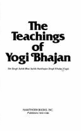 The Teachings of Yogi Bhajan - Harbhajan, and Bhajan, Yogi, Ph.D.