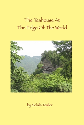 The Teahouse At The Edge If The World - Towler, Solala