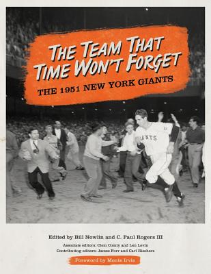The Team That Time Won't Forget: The 1951 New York Giants - Irvin, Monte (Foreword by), and Nowlin, Bill (Editor), and Rogers, C Paul, III (Editor)