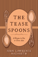 The Tease Spoons: A Drama in One or Three Acts