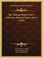 The Tebtunis Papyri, Part 1 (1902) the Tebtunis Papyri, Part 1 (1902)