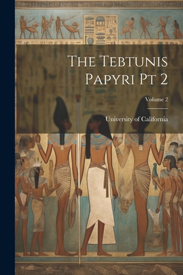 The Tebtunis Papyri pt 2; Volume 2 - University of California (1868-1952) (Creator)