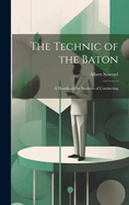 The Technic of the Baton: A Handbook for Students of Conducting