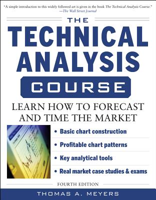 The Technical Analysis Course, Fourth Edition: Learn How to Forecast and Time the Market - Meyers, Thomas